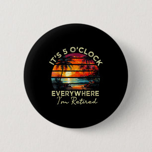 Badge Rond 5 Cm Drôle de retraite C'est 5 heures partout où je sui