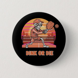 Badge Rond 5 Cm Drôle de squelette de pickleball "Dink or Die" Jou