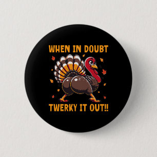 Badge Rond 5 Cm Drôle de Thanksgiving Quand on est perplexe Twerk