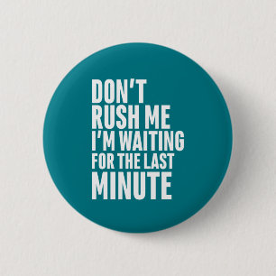 Badge Rond 5 Cm Drôle Dernière minute Procrastination Ne me presse