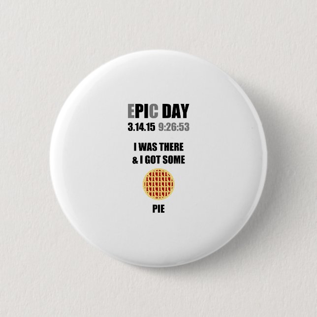 Badge Rond 5 Cm Drôle Epic Pi Day - J'Étais Là & J'Ai Une Pie (Devant)