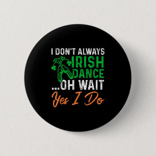 Badge Rond 5 Cm Drôle Je ne danse pas toujours irlandaise Oh Atten