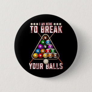 Badge Rond 5 Cm Drôle Je Suis Ici Pour Rompre Vos Billiards Sarcas