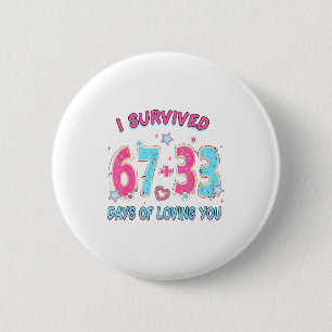 Badge Rond 5 Cm Drôle je survivrai 67 + 33 jours d'amour pour toi