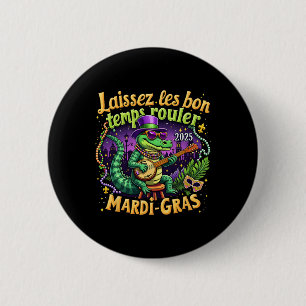 Badge Rond 5 Cm Drôle laissez Les Bon Temps Rouler Mardi Gras 2025