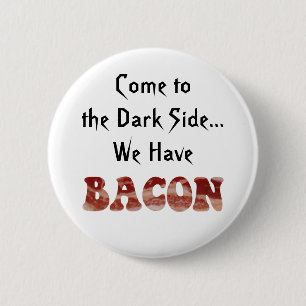 Badge Rond 5 Cm Drôle mignon Venez au côté sombre Nous avons Bacon