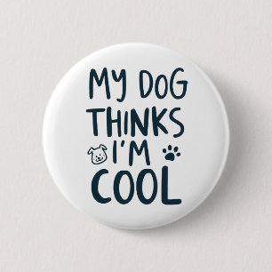 Badge Rond 5 Cm Drôle Mon chien pense que je suis cool Citation po