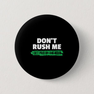 Badge Rond 5 Cm Drôle Ne Me Pressez Pas Je Suis Payé À L'Heure Sar