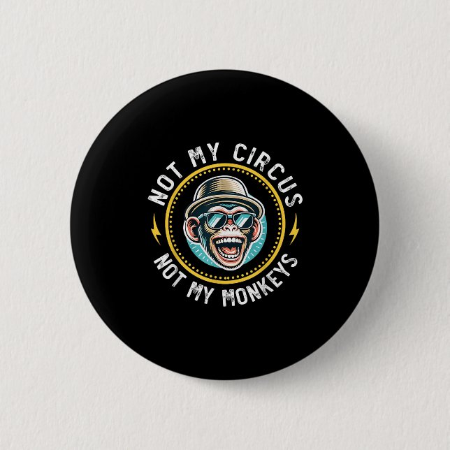 Badge Rond 5 Cm Drôle Pas Mon Cirque Pas Mes Singes Cool Monkey Qu (Devant)
