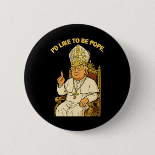 Badge Rond 5 Cm Drôle politique j'aimerais être pape Trump
