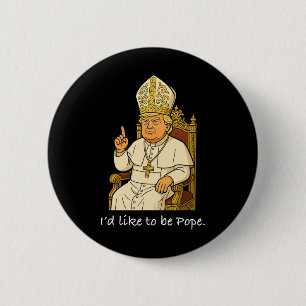 Badge Rond 5 Cm Drôle politique j'aimerais être pape Trump 1