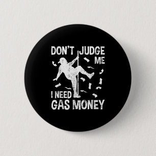 Badge Rond 5 Cm Drôle Prix de l'essence Hommes Humour Ne me juge p