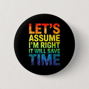 Badge Rond 5 Cm Drôle sarcasme supposons que j'ai raison ça sau