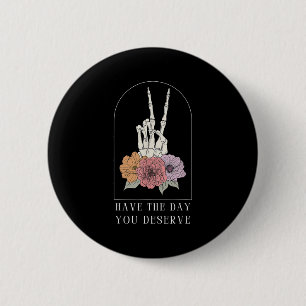 Badge Rond 5 Cm Drôle Sarcastique Ont Le Jour Où Vous Méritez Moti