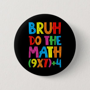 Badge Rond 5 Cm Drôle Six Sept Prof Élève Bruh Faites Le Calcul 6