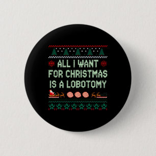 Badge Rond 5 Cm Drôle Tout Ce Que Je Veux Est Une Lobotomie Pour N