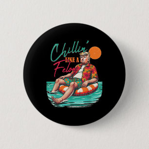 Badge Rond 5 Cm Drôle Trump Chilling Comme Un Felon Été 2024