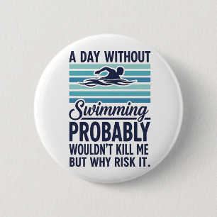 Badge Rond 5 Cm Drôle Une journée sans natation ne me tuerait prob