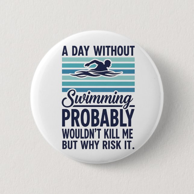 Badge Rond 5 Cm Drôle Une journée sans natation ne me tuerait prob (Devant)