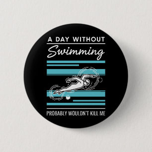 Badge Rond 5 Cm drôle Une journée sans natation ne me tuerait prob