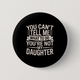 Badge Rond 5 Cm Drôle Vous ne pouvez pas me dire ce que je dois fa
