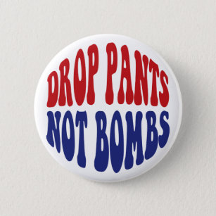 Badge Rond 5 Cm Drop Pantalon Pas Bombes - Drôle Slogan anti-guerr