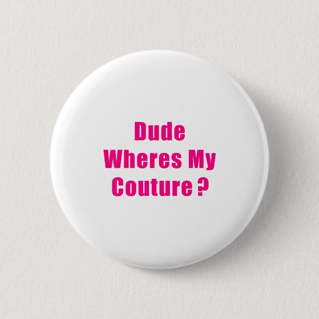 Badge Rond 5 Cm Dude Where's My Couture Sarcastic Funny Saying Shi (Devant)