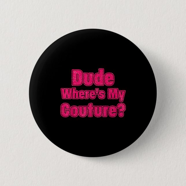 Badge Rond 5 Cm Dude Where's My Couture Sarcastic Humor Funny Sayi (Devant)