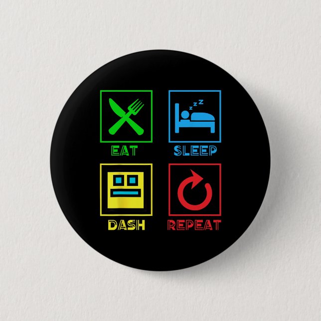 Badge Rond 5 Cm Eat Sleep Dash Répéter Video Game Géométrie Vidéo  (Devant)