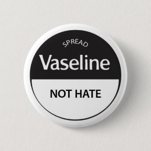 Badge Rond 5 Cm Écartez la haine de VASELINE pas