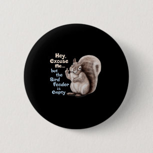 Badge Rond 5 Cm Écureuil Hé, excusez-moi mais votre mangeoire à oi