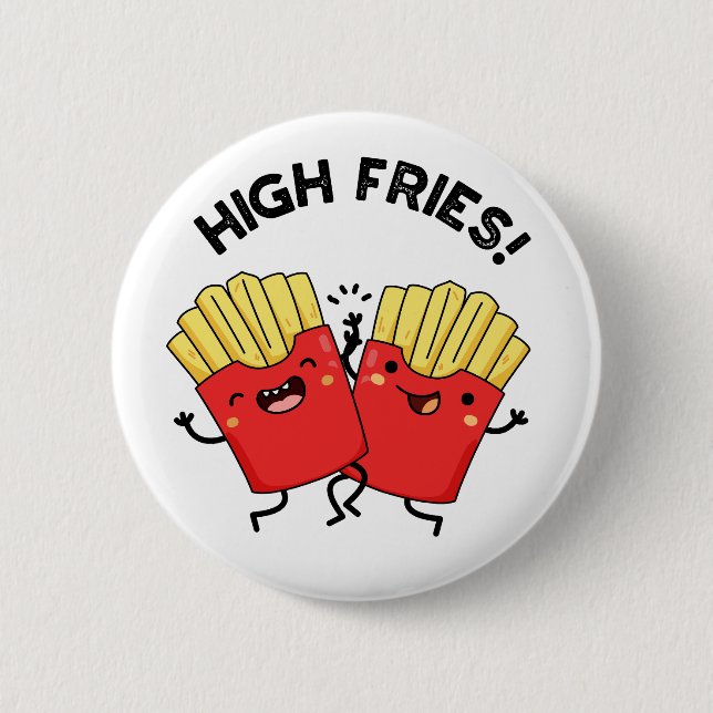 Badge Rond 5 Cm Élevée Fries drôle Ami Pun (Devant)