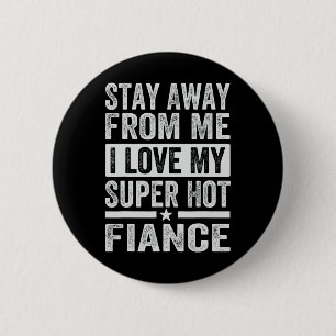Badge Rond 5 Cm Éloigne-toi de moi, j'aime mon super chaud fiancé 