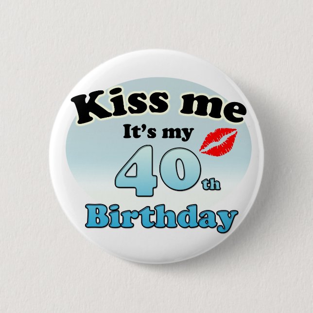 Badge Rond 5 Cm Embrasse-moi c'est mon 40e anniversaire (Devant)