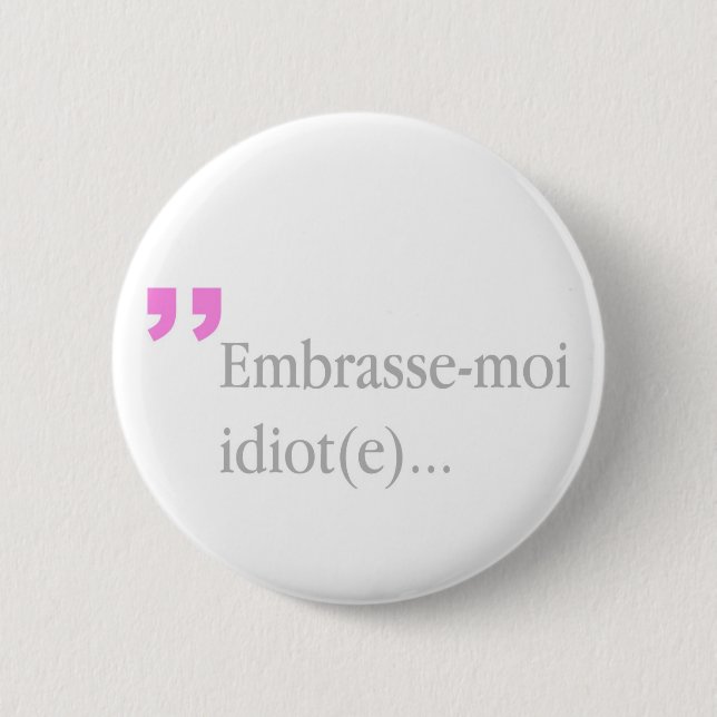 Badge Rond 5 Cm Embrasse-moi Idiot Kiss me Valentine's Button (Devant)