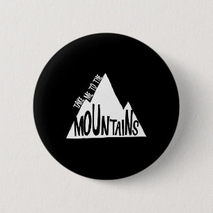 Badge Rond 5 Cm Emmène-moi dans les montagnes Camping Escalade Ski