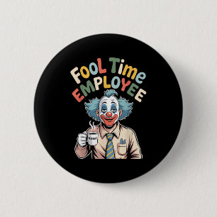Badge Rond 5 Cm Employé de temps fou Clown drôle Humour de bureau