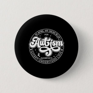 Badge Rond 5 Cm En Avril, Nous Portons Blue Autism Mois Accepter U