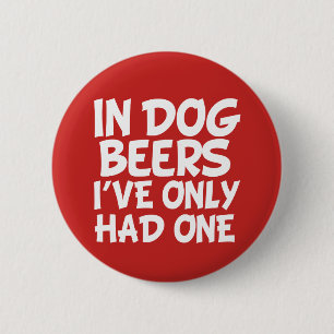 Badge Rond 5 Cm En bières de chien j'ai seulement eu un bouton