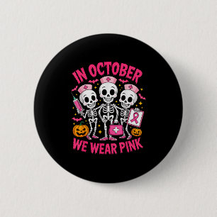 Badge Rond 5 Cm En Octobre Nous Portons Pink Nurse Skeleton Breast