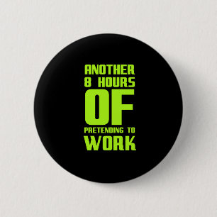 Badge Rond 5 Cm Encore huit 8 heures prétendant travailler GIF drô