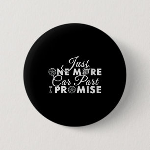 Badge Rond 5 Cm Encore une pièce de voiture je promets Mécanicien