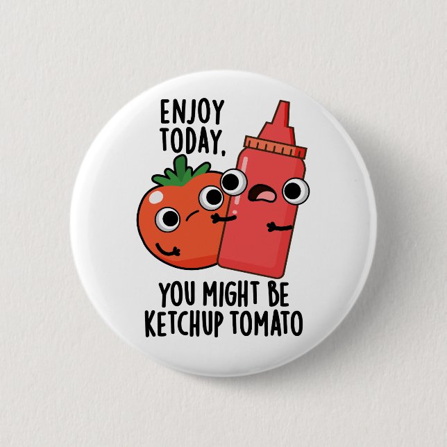 Badge Rond 5 Cm Enjoy Today Ketchup Tomato Funny Food Pun  (Devant)