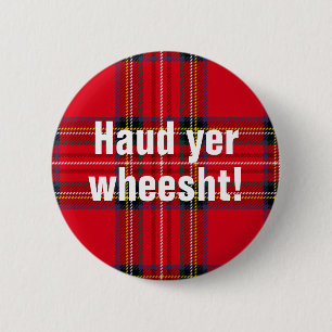 Badge Rond 5 Cm Énonciations écossaises : Wheesht de YER de Haud !