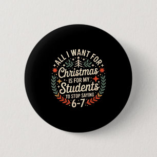 Badge Rond 5 Cm Enseignant 6-7 Six Sept Je Veux Que Mes Élèves Ces