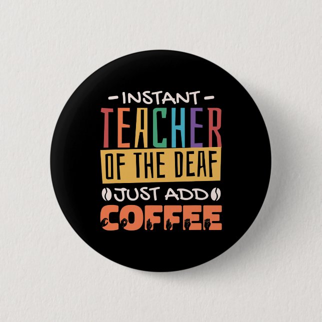 Badge Rond 5 Cm Enseignant Instant Des Sourds Il Suffit D'Ajouter  (Devant)