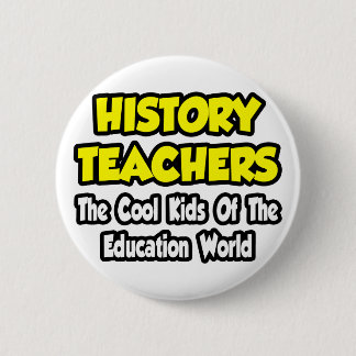 Badge Rond 5 Cm Enseignants d'histoire...Enfants Cool du monde de 