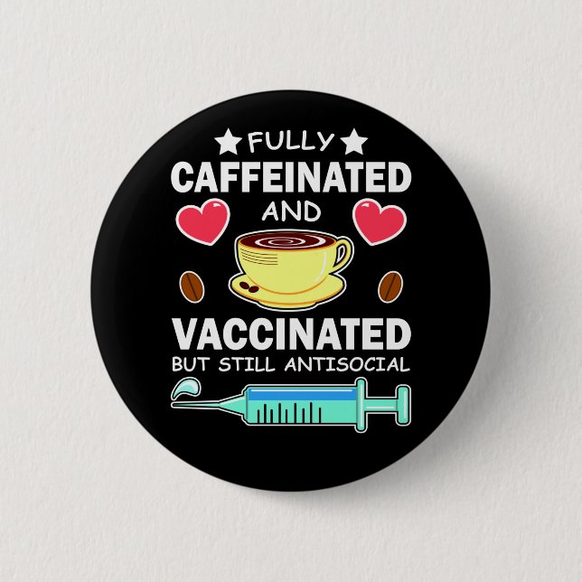 Badge Rond 5 Cm Entièrement Caffiné Et Vacciné (Devant)