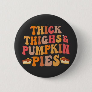 Badge Rond 5 Cm Épais cuisses et Citrouilles tartes drôle Thanksgi