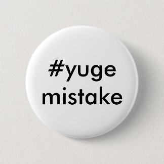 Badge Rond 5 Cm Erreur de Yuge d'Anti-Atout
